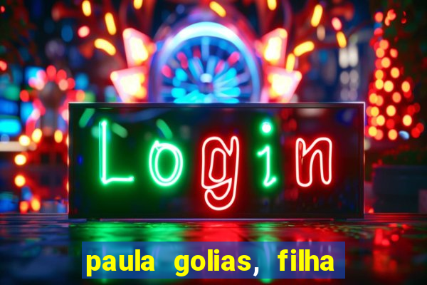 paula golias, filha de ronald golias